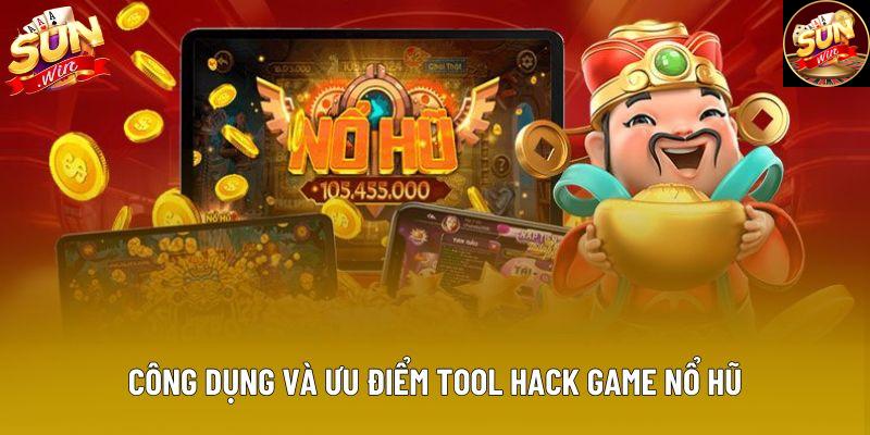 Công dụng và ưu điểm tool hack game nổ hũ